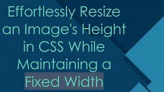 Effortlessly Resize an Images Height in CSS While Maintaining a Fixed Width [upl. by Lecirg]