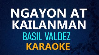 NGAYON AT KAILANMAN  Basil Valdez KARAOKE VERSION [upl. by Ysus]