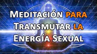 MEDITACIÓN para TRANSMUTAR las ENERGÍAS SEXUALES ♂️♀️ [upl. by Attelra82]