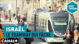 Israël  le tramway qui fâche  LEffet Papillon [upl. by Consolata77]