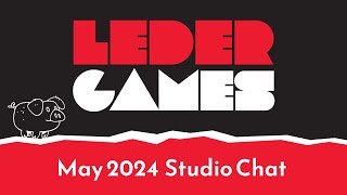 Leder Games  May 7 2024 Studio Chat [upl. by Jeanne]