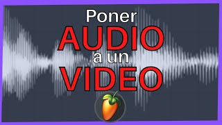 🔊👉🏼💻Como PONER AUDIO a VIDEO  FL Studio Tutorial [upl. by Missie]