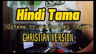 HINDI TAMA Gitara by Parokya ni edgar Christian Version [upl. by Lehcer710]