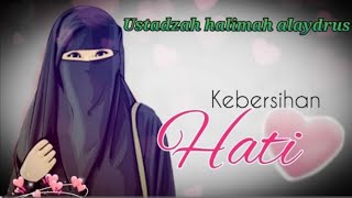 USTADZAH HALIMAH ALAYDRUS  KEBERSIHAN HATI [upl. by Sonstrom]