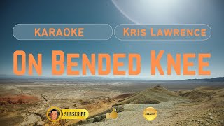 ON BENDED KNEE  Kris Lawrence  Karaoke [upl. by Odareg]