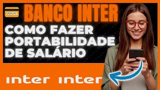 COMO FAZER A PORTABILIDADE DE SALARIO NO BANCO INTER [upl. by Ienttirb]