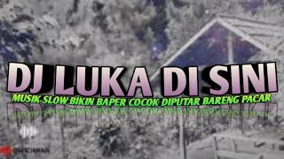 DJ LUKA DISINI Terbaru MUSIK Slow BIKIN Baper COCOK DIPUTAR BARENG Pacar VIRAL Tik tok [upl. by Ajiat333]