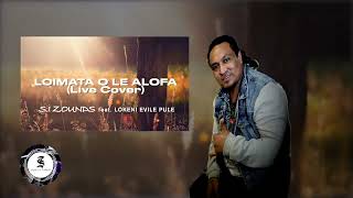 LOIMATA O LE ALOFA LIVE COVER  Lokeni Evile Pule SI ZOUNDS OFFICIAL AUDIO 2023 [upl. by Ntsud]