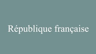 How to Pronounce République française French Republic Correctly in French [upl. by Graubert]