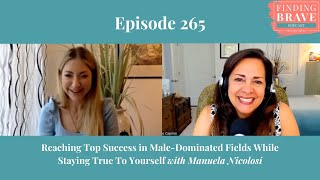 265 Reaching Top Success In Male Dominated Fields amp Staying True to Yourself with Manuela Nicolosi [upl. by Elahcim]