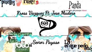 Kross Vazquez Ft Jose Madero  Señor Payaso [upl. by Dibri]