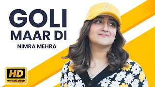 Nimra Mehra  Goli Maar Di Official Music Video  New Punjabi Song 2024  Latest Punjabi Songs [upl. by Aihtnyc]