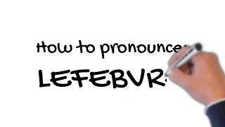 How to Pronounce Lefebvre [upl. by Klemperer912]