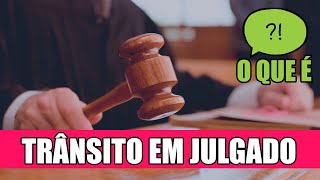 O QUE É TRÂNSITO EM JULGADO  O DIREITO E EU [upl. by Ahseinad569]