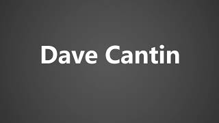 How To Pronounce Dave Cantin [upl. by Aryaz]