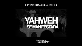 Yahweh Se Manifestará  Oasis Ministry Historia Detrás de la Canción [upl. by Zulch813]