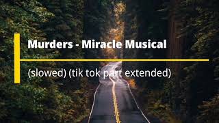 Murders  Miracle Musical Slowed tik tok part extended [upl. by Yesnek606]