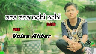 ACA ACA NEHI NEHI  DADIDO  VALEN AKBAR  COVER [upl. by Sualocin]