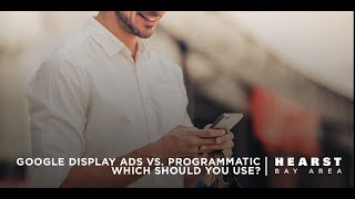 Google Display Ads vs Programmatic Which Should You Use  Hearst Bay Area [upl. by Icat800]