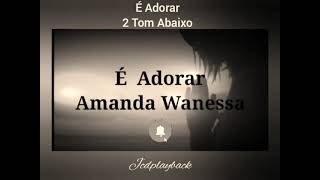 É Adorar 2 Tom Abaixo 🎶 Playback 🎶 Amanda Vanessa [upl. by Gardia]