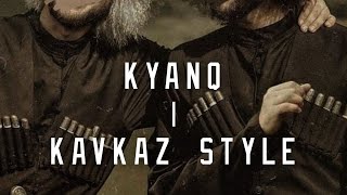 KYANQ  KAVKAZ STYLE  kavkaz circassiaN [upl. by Urina]