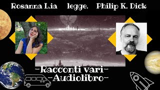 Philip K Dick Raccolta di racconti Audiolibro [upl. by Blount]