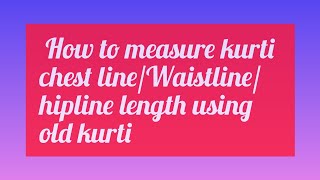 how to calculate chest line lengthwaist line lengthhip line length in an old kurti easily [upl. by Tolecnal]