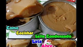 Como Cozinhar Leite Condensado Lata Abre Fácil [upl. by Kesley]