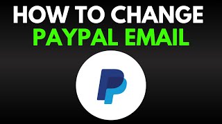 How To Change Your PayPal Email [upl. by Bergin]