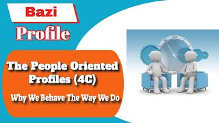 Bazi Profile  People Oriented Profiles 4CWhy We Behave The Way We Do [upl. by Matthew]