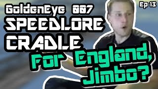 Cradle GoldenEye 007 SpeedLore Episode 13  For England Jimbo [upl. by Aylatan781]