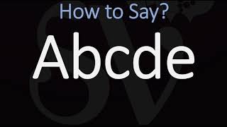 How to Pronounce Abcde CORRECTLY [upl. by Nohsreg]