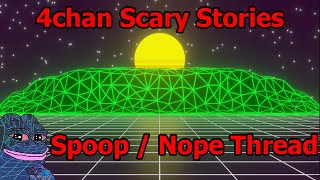 4Chan Scary Stories  Spoop  Nope Thread [upl. by Surbeck]