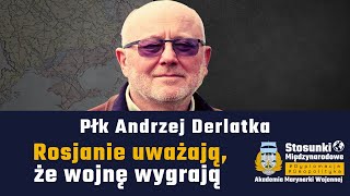 Rosjanie uważają że wojnę wygrają  Płk Andrzej Derlatka [upl. by Eicram267]