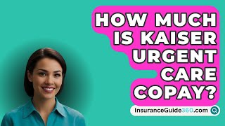 How Much Is Kaiser Urgent Care Copay  InsuranceGuide360com [upl. by Luapnhoj]