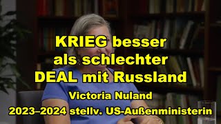 KRIEG besser als schlechter DEAL mit Russland  Victoria Nuland  20232024 stv USAußenministerin [upl. by Akired]