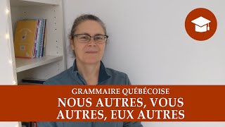 NOUS AUTRES VOUS AUTRES EUX AUTRES  Grammaire québécoise [upl. by Sielen]