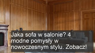 Jaka sofa w salonie 4 modne pomysły w nowoczesnym stylu Zobacz [upl. by Whiteley]