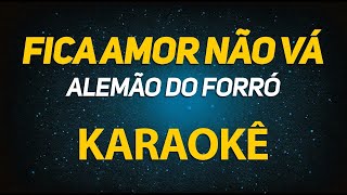 Karaokê  Fica Amor Não Vá Alemão do Forró [upl. by Chanda]