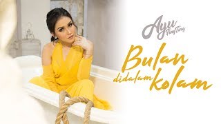 Ayu Ting Ting  Bulan Didalam Kolam Official Music Video [upl. by Pratte392]