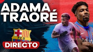 PRESENTACIÓN DE ADAMA TRAORÉ EN DIRECTO 🔴 NUEVO JUGADOR DEL FC BARCELONA 🚨 [upl. by Abijah]