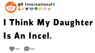 I Think My Daughter Is An Incel [upl. by Desta835]