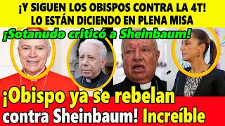 ¡Y siguen los obispos contra la 4T Sotanudo se rebela contra Sheinbaum ¡Le dijo corrupta [upl. by Smallman]