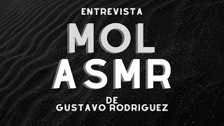 Entrevista a Mol ASMR  Gustavo Rodriguez [upl. by Nick689]