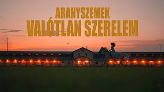 ARANYSZEMEK  VALÓTLAN SZERELEM Official Music Video [upl. by Dyrrej506]