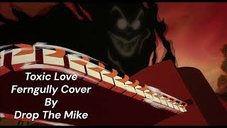 Toxic Love  Ferngully Cover [upl. by Ledeen]