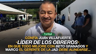 CONFÍA JUAN VILLAFUERTE EN MEJORA CON BETO GRANADOS Y MARCO EL GERENTE DE LA JAD DEBE ALINEARSE [upl. by Umberto]