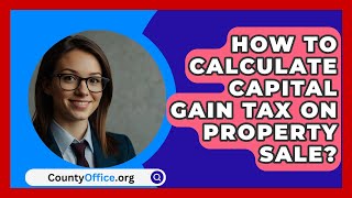 How To Calculate Capital Gain Tax On Property Sale  CountyOfficeorg [upl. by Teodor398]