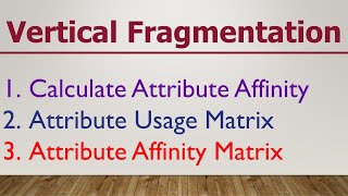 DDBMS  Vertical Fragmentation  Calculating Attribute Affinity [upl. by Thurstan]