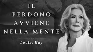 Il Perdono avviene nella mente Louise Hay [upl. by Yelreveb538]